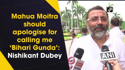 Mahua Moitra should apologise for calling me ‘Bihari Gunda’: Nishikant Dubey