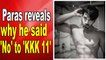 Paras Chhabra reveals why he said 'no' to 'Khatron Ke Khiladi'