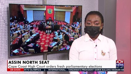Assin North Seat: Cape Coast High Court orders fresh parliamentary elections - AM Talk  (29-7-21)