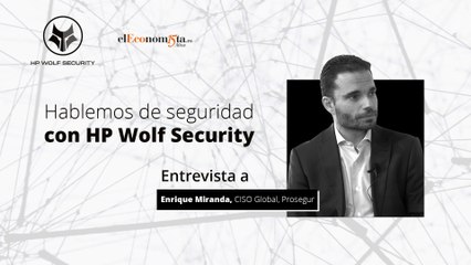 Enrique Miranda: "La implicación de la alta dirección es clave para la estrategia de ciberseguridad" -  HP WOLF SECURITY