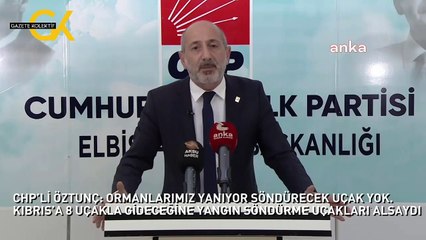 CHP’Lİ ÖZTUNÇ: ORMANLARIMIZ YANIYOR SÖNDÜRECEK UÇAK YOK. KIBRIS’A 8 UÇAKLA GİDECEĞİNE YANGIN SÖNDÜRME UÇAKLARI ALSAYDI