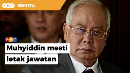 Muhyiddin mesti mengambil tanggungjawab dan lepaskan jawatan