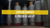¿Por qué aumenta el precio de gas LP?