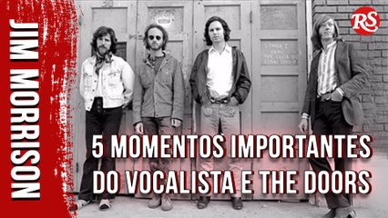 5 MOMENTOS MAIS IMPORTANTES DA CARREIRA DE JIM MORRISON E THE DOORS | ROLLING STONE BRASIL