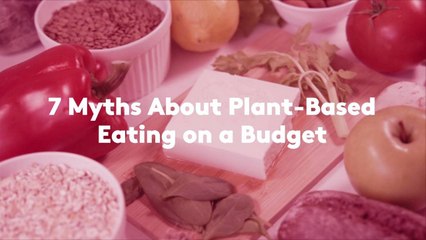 7 Myths About Plant-Based Eating on a Budget