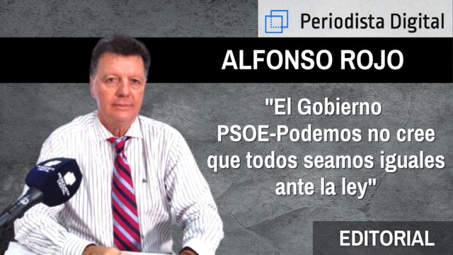 Alfonso Rojo: El Gobierno PSOE-Podemos no cree que todos seamos iguales ante la Ley