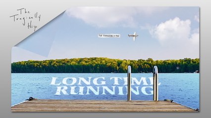 The Tragically Hip - Long Time Running