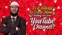 Is it Halaal to Earn Money by Creating our own YouTube Channel — Fariq Zakir Naik