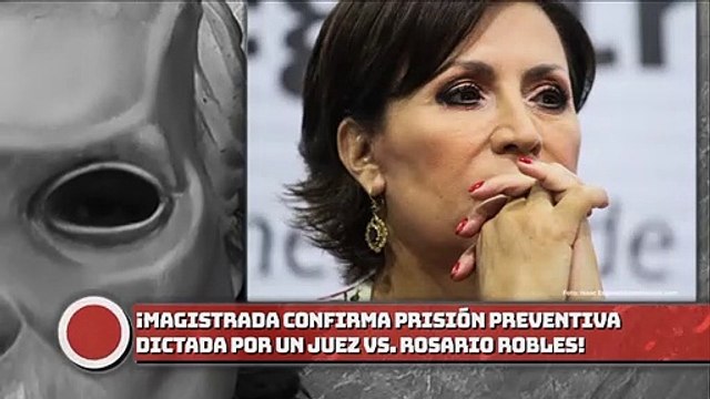 ¡Magistrada confirma prisión preventiva vs. Rosario Robles!