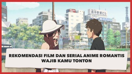 10 Rekomendasi Film dan Serial Anime Romantis Terbaik 💖