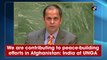 We are contributing to peace-building efforts in Afghanistan: India at UNGA