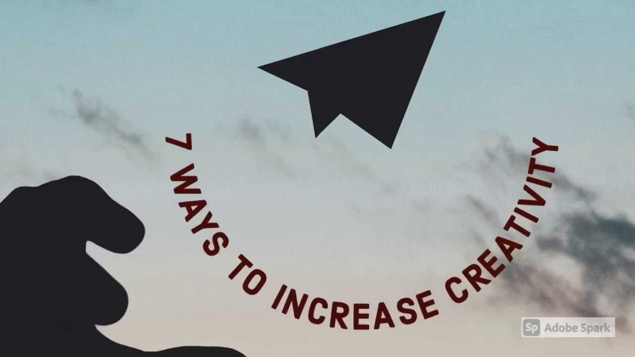 CREATIVITY- 7 ways to increase creativity