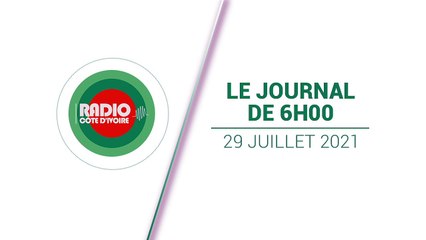 Journal de 06h00 du 29 juillet 2021 [Radio Côte d'Ivoire]