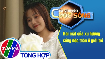 Hai mặt của xu hướng sống độc thân ở giới trẻ