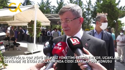 DAVUTOĞLU: ÇOK KÖTÜ BİR KRİZ YÖNETİMİ SERGİLENİYOR, UÇAKLARIN SEVKİNDE VE ETKİN KULLANIMINDA CİDDİ ZAAFLAR SÖZ KONUSU