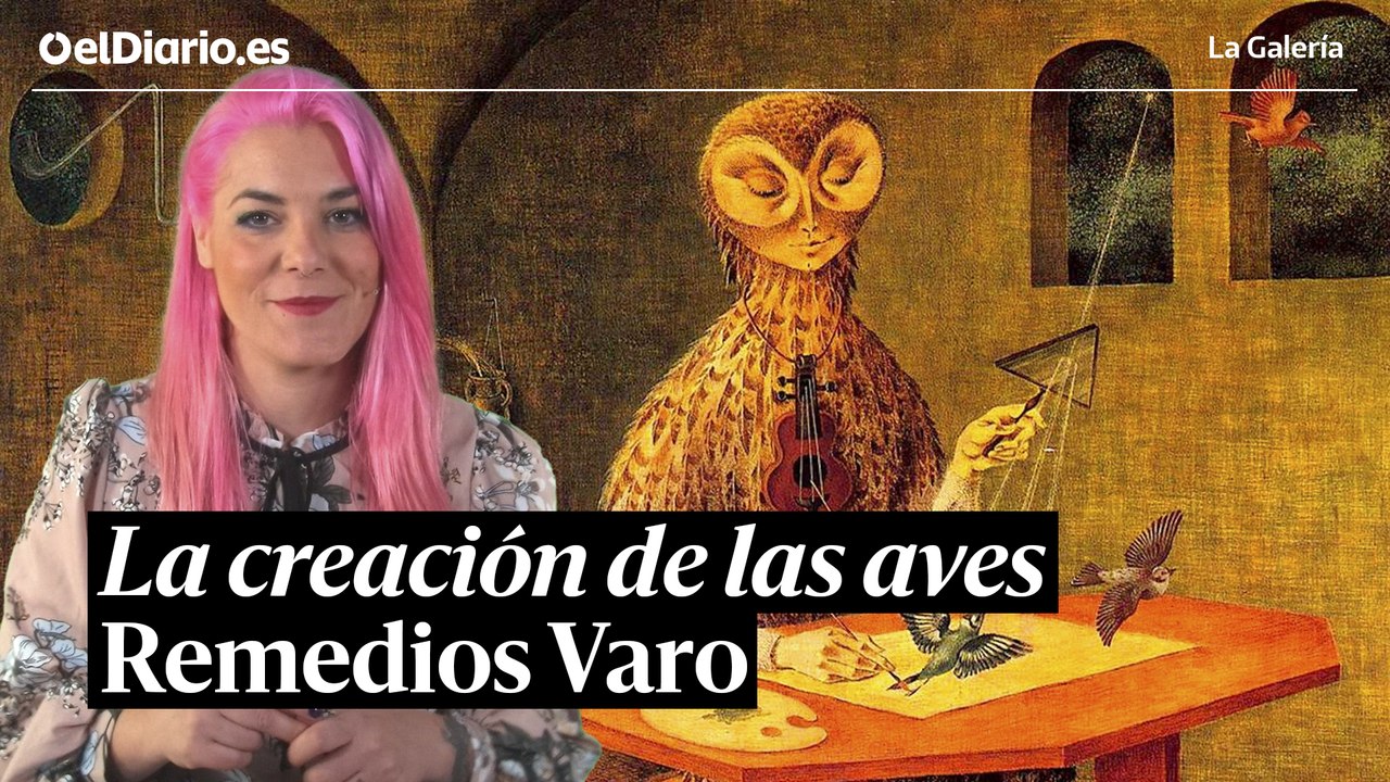 'La creación de las aves’ de Remedios Varo, una alegoría de la pintura entre la alquimia, la ciencia y los sueños