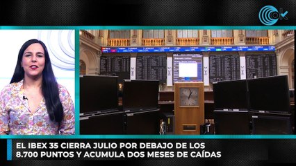 El Ibex 35 cierra julio por debajo de los 8.700 puntos y acumula dos meses de caídas