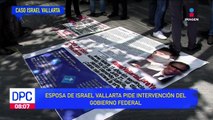 Esposa de Israel Vallarta pide intervención del gobierno federal