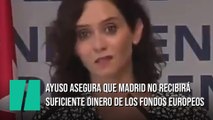 Ayuso asegura que Madrid no recibirá suficiente dinero de los fondos europeos