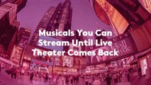 Musicals You Can Stream Until Live Theater Comes Back