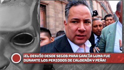 ¡Desvío desde SEGOB para García Luna fue durante los periodos de Calderón y EPN!