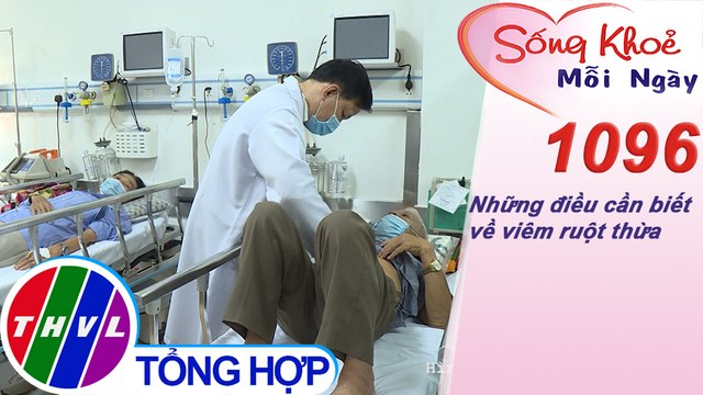 Những điều cần biết về viêm ruột thừa ​​| Sống khỏe mỗi ngày - Kỳ 1096