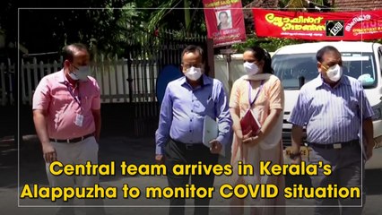 Central team arrives in Kerala’s Alappuzha to monitor Covid-19 situation