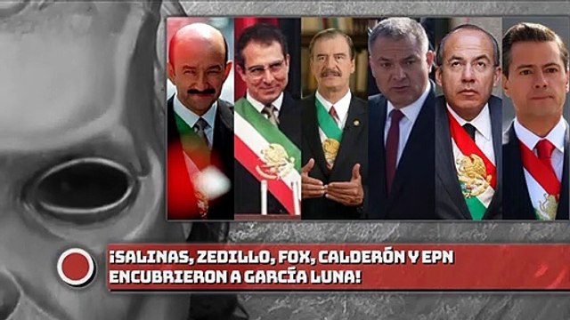 ¡SALINAS, ZEDILLO, FOX, CALDERÓN Y EPN ENCUBRlER0N A GARCÍA LUNA!