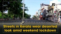 Streets in Kerala wear deserted look amid weekend lockdown