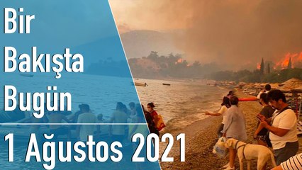 Türkiye ve dünya gündeminde neler oldu? İşte Bir Bakışta Bugün | 1 Ağustos 2021