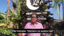 Pipi Estrada: “Mariano no quiere irse”