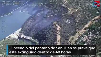 El incendio del pantano de San Juan se prevé que esté extinguido dentro de 48 horas