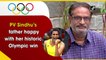 PV Sindhu’s father happy with her historic Olympic win