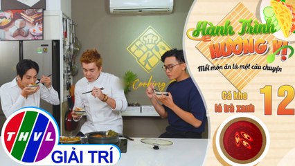 Hành trình hương vị - Tập 12: Cá kho lá trà xanh