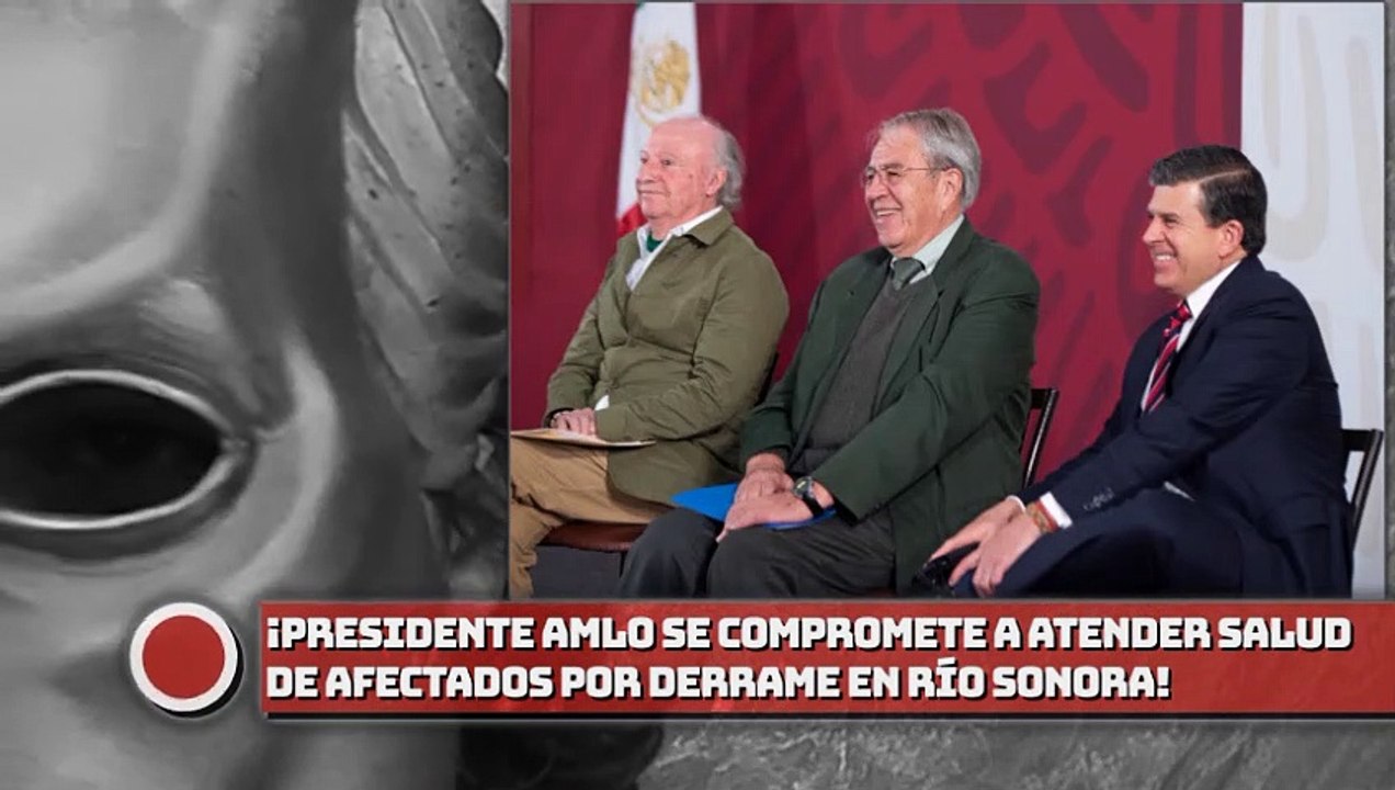 ¡Presidente AMLO se compromete a atender salud de afectados por derrame en Río Sonora!