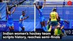 Tokyo Olympics: Indian Women's Hockey Team  scripts history, reaches semi-finals