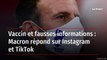 Vaccin et fausses informations : Macron répond sur Instagram et TikTok
