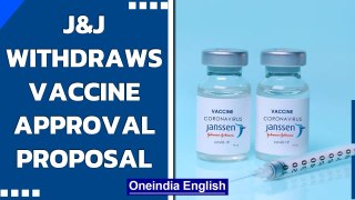 Johnson & Johnson withdraws Covid-19 vaccine approval proposal in India | Oneindia News