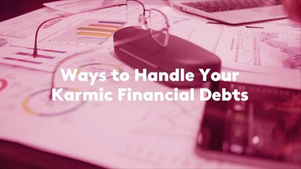 Ways to Handle Your Karmic Financial Debts