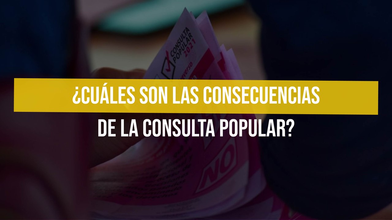 ¿Cuáles son las consecuencias de la Consulta Popular?