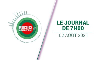 Journal de 07h00 du 2 août 2021 [Radio Côte d'Ivoire]