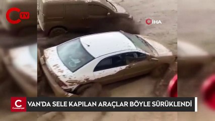 Van'da sele kapılan araçlar böyle sürüklendi