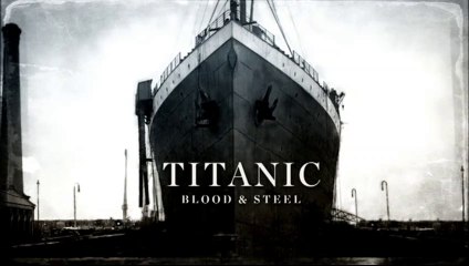 Titanic Blood and Steel The ‘Unsinkable’ Sets Sail Episode 12 Final Show