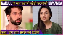 Divyanka Tripathi on Rejecting Bade Acche Lagte Hain 2 and Her Pairing With Nakuul Mehta