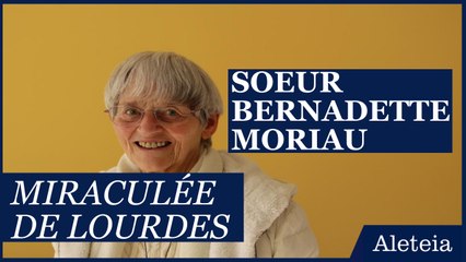 Sœur Bernadette Moriau, miraculée de Lourdes : elle raconte sa guérison