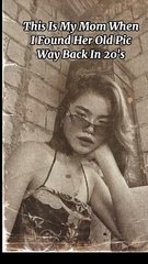 I SAW PICTURES MY MOM 20's