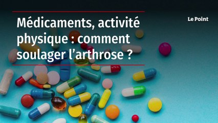 Médicaments, activité physique : comment soulager l’arthrose ?