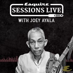 Joey Ayala | Esquire Sessions Live Full Podcast | Episode 1