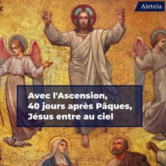 Quelle est la différence entre l'Ascension et l'Assomption ?