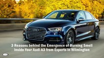 3 Reasons behind the Emergence of Burning Smell inside Your Audi A3 from Experts in Wilmington